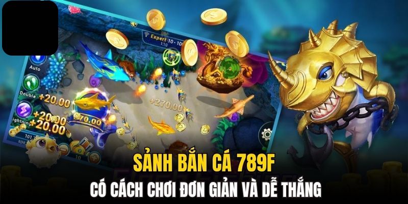 Đánh giá ưu điểm của bắn cá 789F