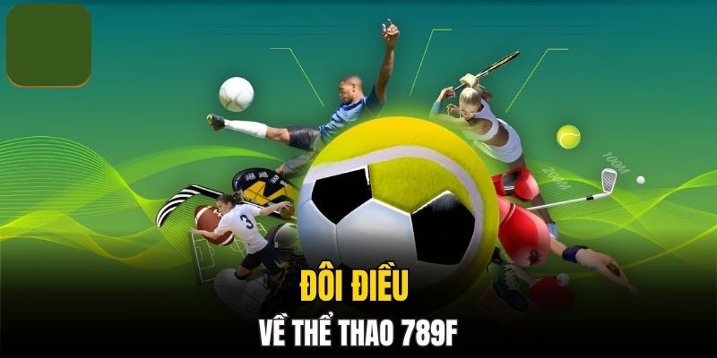 Đánh giá ưu điểm của thể thao 789F