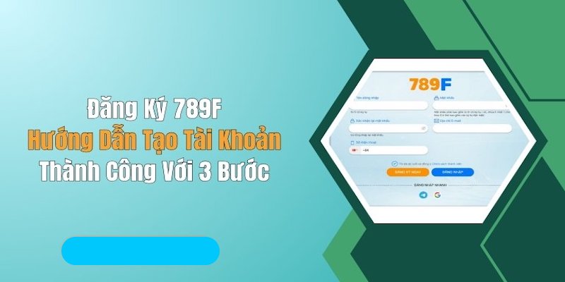 Hướng dẫn cách đăng ký 789F chi tiết