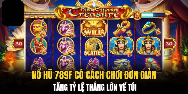 Ưu điểm nổi bật của nổ hũ 789F