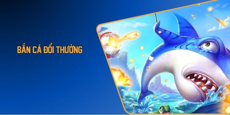 Bắn cá đổi thưởng