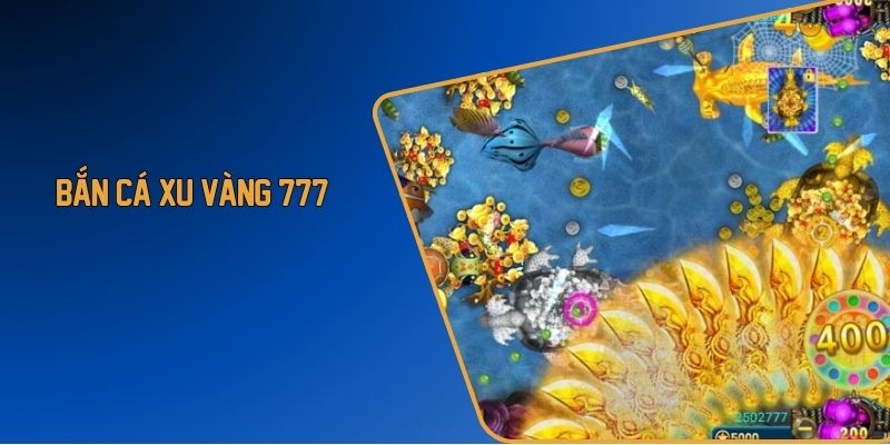 Bắn cá xu vàng 777