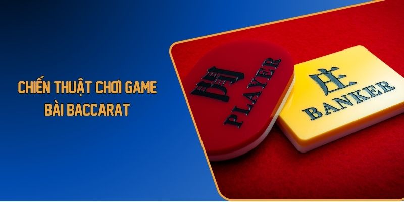 chiến thuật chơi game bài baccarat